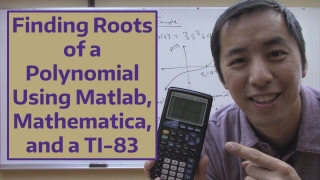 Finding Roots of a Polynomial Using Matlab, Mathematica, and a TI-83