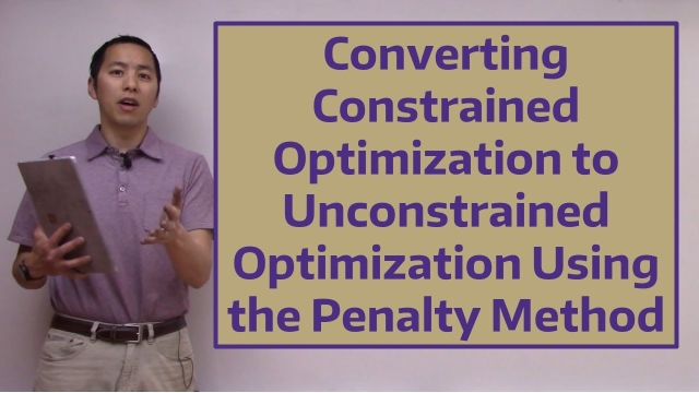Converting Constrained Optimization to Unconstrained Optimization Using the Penalty Method