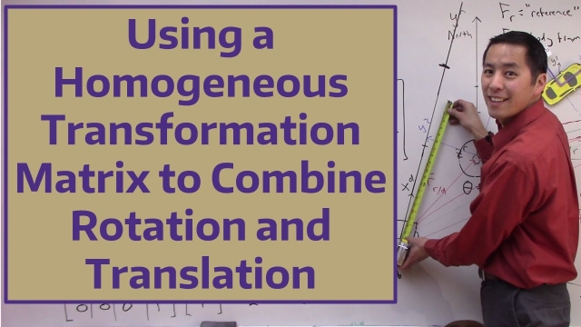 Using a Homogeneous Transformation Matrix to Combine Rotation and Translation