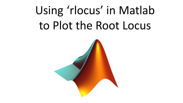 Using ‘rlocus’ in Matlab to Plot the Root Locus