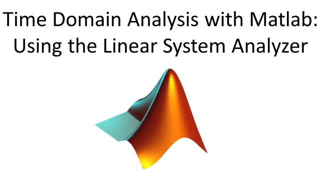 Time Domain Analysis with Matlab: Using the Linear System Analyzer